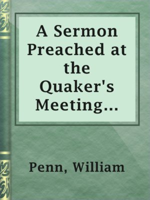 cover image of A Sermon Preached at the Quaker's Meeting House, in Gracechurch-Street, London, Eighth Month 12th, 1694.